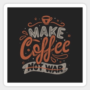 Make Coffee Not War by Tobe Fonseca Magnet